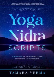 ACCESS EPUB KINDLE PDF EBOOK Yoga Nidra Scripts: 22 Meditations for Effortless Relaxation, Rejuvenat