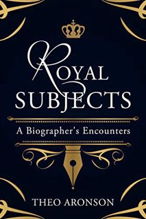 [Read] [PDF EBOOK EPUB KINDLE] Royal Subjects: A biographer's encounters by  Theo Aronson 📁