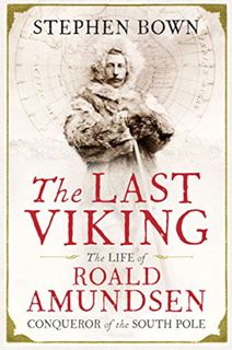 [Access] KINDLE PDF EBOOK EPUB The Last Viking: The Life of Roald Amundsen, Conqueror of the South P