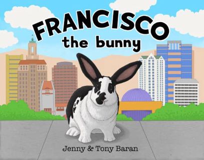 Access EBOOK EPUB KINDLE PDF Francisco the bunny by  Jenny Baran &  Tony Baran 📜