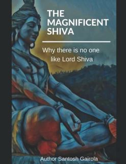 Get EBOOK EPUB KINDLE PDF The Magnificent Shiva: Why there is no one like Lord Shiva? by  Santosh Ga