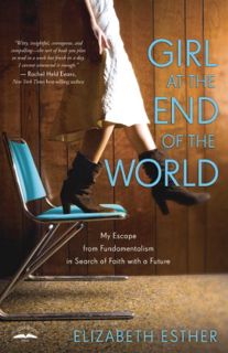 [Access] [PDF EBOOK EPUB KINDLE] Girl at the End of the World: My Escape from Fundamentalism in Sear