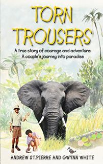 View [EBOOK EPUB KINDLE PDF] Torn Trousers: A True Story of Courage and Adventure: How A Couple Sacr