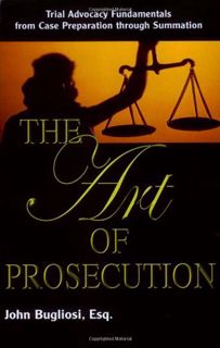 ACCESS [EBOOK EPUB KINDLE PDF] The Art of Prosecution: Trial Advocacy Fundamentals from Case Prepara