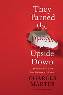 Access KINDLE PDF EBOOK EPUB They Turned the World Upside Down: A Storyteller’s Journey with Those W