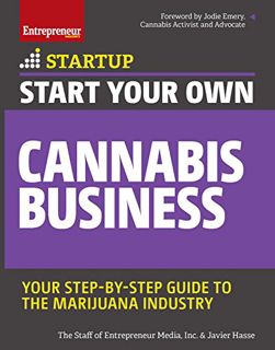 [View] [PDF EBOOK EPUB KINDLE] Start Your Own Cannabis Business: Your Step-By-Step Guide to the Mari