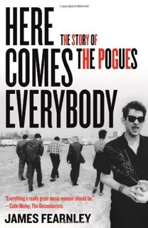 [Access] EPUB KINDLE PDF EBOOK Here Comes Everybody: The Story of the Pogues by  James Fearnley 💓