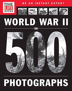 VIEW [PDF EBOOK EPUB KINDLE] TIME-LIFE World War II in 500 Photographs by  The Editors of TIME-LIFE