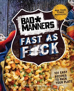 [Access] EBOOK EPUB KINDLE PDF Bad Manners: Fast as F*ck: 101 Easy Recipes to Pack Your Plate: A Veg