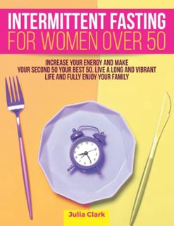 Get PDF EBOOK EPUB KINDLE Intermittent Fasting for Women Over 50: Increase Your Energy and Make Your