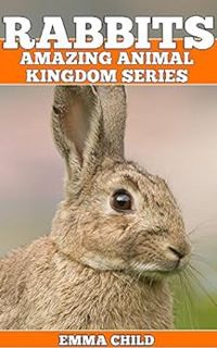[VIEW] EBOOK EPUB KINDLE PDF RABBITS: Fun Facts and Amazing Photos of Animals in Nature (Amazing Ani