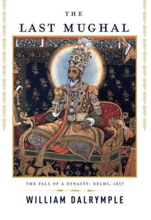 READ [EBOOK EPUB KINDLE PDF] The Last Mughal by  William Dalrymple 💜