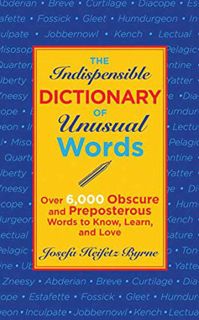 [Access] PDF EBOOK EPUB KINDLE The Indispensable Dictionary of Unusual Words: Over 6,000 Obscure and