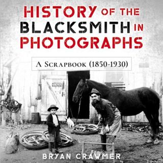 Get [PDF EBOOK EPUB KINDLE] History of the Blacksmith in Photographs: A Scrapbook (1850-1930) by  Br