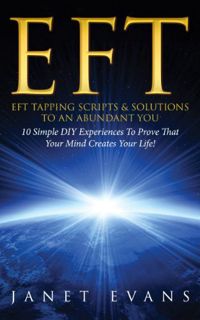 Access EBOOK EPUB KINDLE PDF EFT: EFT Tapping Scripts & Solutions To An Abundant YOU: 10 Simple DIY