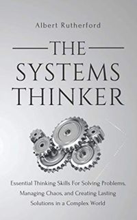 Read [EPUB KINDLE PDF EBOOK] The Systems Thinker: Essential Thinking Skills For Solving Problems, Ma