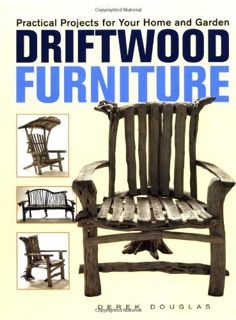 [Access] [EBOOK EPUB KINDLE PDF] Driftwood Furniture: Practical Projects for Your Home and Garden by