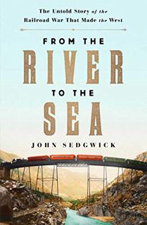 [Access] [KINDLE PDF EBOOK EPUB] From the River to the Sea: The Untold Story of the Railroad War Tha