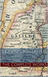 Get [PDF EBOOK EPUB KINDLE] Flavius Josephus: The Complete Works of Flavius Josephus (Illustrated) b