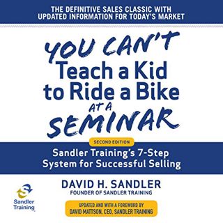 [Get] KINDLE PDF EBOOK EPUB You Can't Teach a Kid to Ride a Bike at a Seminar: Sandler Training's 7-