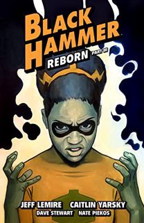 [Access] KINDLE PDF EBOOK EPUB Black Hammer Volume 7: Reborn Part Three by  Jeff Lemire,Caitlin Yars