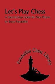 [ACCESS] [EPUB KINDLE PDF EBOOK] Let's Play Chess: A Step by Step Guide for New Players (The Pandolf
