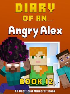 View [EPUB KINDLE PDF EBOOK] Diary of an Angry Alex: Book 12 [An Unofficial Minecraft Book] by  Craf