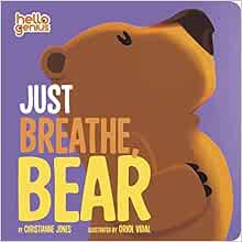 [VIEW] KINDLE PDF EBOOK EPUB Just Breathe, Bear (Hello Genius) by Christianne Jones,Oriol Vidal 💖
