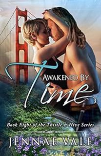 [GET] [PDF EBOOK EPUB KINDLE] Awakened By Time: Book Eight of The Thistle & Hive Series by Jennae Va