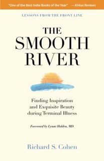 View KINDLE PDF EBOOK EPUB The Smooth River: Finding Inspiration and Exquisite Beauty during Termina