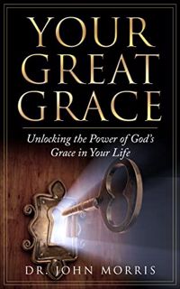 Get [EPUB KINDLE PDF EBOOK] Your Great Grace: Unlocking the Power of God’s Grace in Your Life by  Dr
