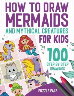 View [EBOOK EPUB KINDLE PDF] How to Draw Mermaids and Mythical Creatures: 100 Step By Step Drawings
