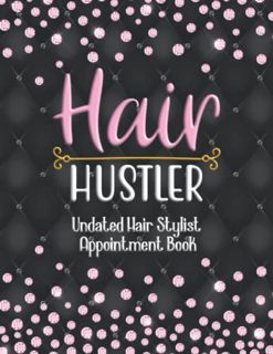 VIEW [KINDLE PDF EBOOK EPUB] Hair Hustler Undated Hair Stylist Appointment Book: Undated Beautician