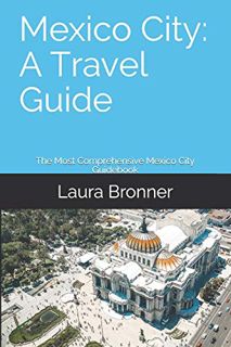 READ [EPUB KINDLE PDF EBOOK] Mexico City: A Travel Guide: The Most Comprehensive Mexico City Guidebo