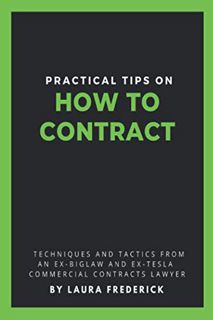Get [EPUB KINDLE PDF EBOOK] Practical Tips on How to Contract: Techniques and Tactics from an Ex-Big