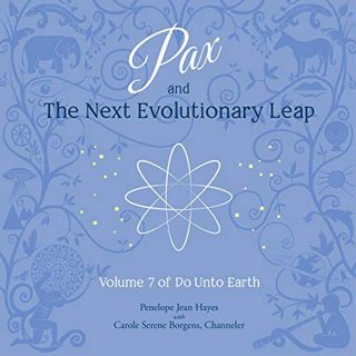 VIEW EPUB KINDLE PDF EBOOK Pax and the Next Evolutionary Leap: Volume 7 of Do Unto Earth by  Penelop