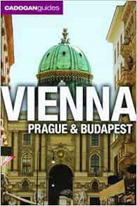 READ [EPUB KINDLE PDF EBOOK] Cadogan Guides Vienna, Prague and Budapest by Mary-Ann Gallager,Sadakat