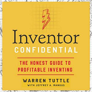[GET] [EPUB KINDLE PDF EBOOK] Inventor Confidential: The Honest Guide to Profitable Inventing by  Wa