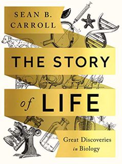 Get EPUB KINDLE PDF EBOOK The Story of Life: Great Discoveries in Biology by  Sean B. Carroll ✉️