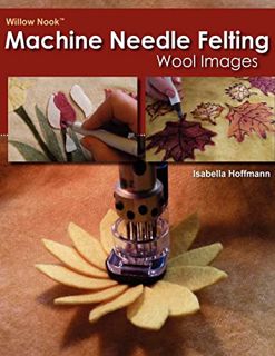 GET PDF EBOOK EPUB KINDLE Willow Nook Machine Needle Felting Wool Images by  Isabella Hoffmann 📥
