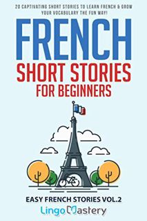 Access [EPUB KINDLE PDF EBOOK] French Short Stories for Beginners: 20 Captivating Short Stories to L