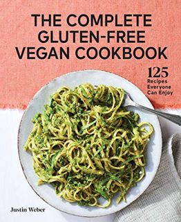 READ KINDLE PDF EBOOK EPUB The Complete Gluten-Free Vegan Cookbook: 125 Recipes Everyone Can Enjoy b