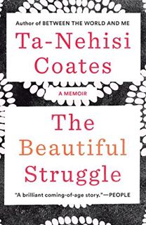READ PDF EBOOK EPUB KINDLE The Beautiful Struggle: A Memoir by  Ta-Nehisi Coates 💘