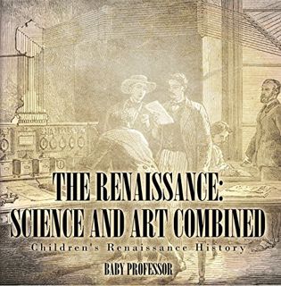 [Read] [EBOOK EPUB KINDLE PDF] The Renaissance: Science and Art Combined | Children's Renaissance Hi