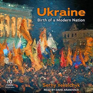 View EBOOK EPUB KINDLE PDF Ukraine: Birth of a Modern Nation by  Serhy Yekelchyk,David Aranovich,Tan
