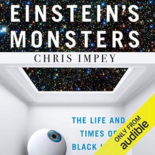 ACCESS [PDF EBOOK EPUB KINDLE] Einstein's Monsters: The Life and Times of Black Holes by  Chris Impe