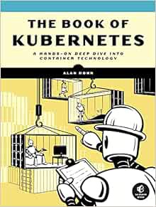 READ [EBOOK EPUB KINDLE PDF] The Book of Kubernetes: A Complete Guide to Container Orchestration by