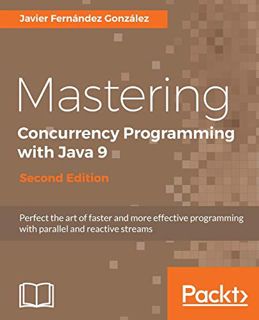 [Read] EBOOK EPUB KINDLE PDF Mastering Concurrency Programming with Java 9 - Second Edition: Fast, r