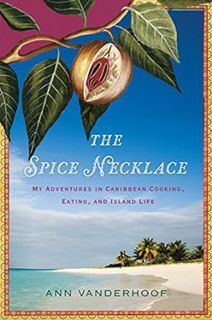 [GET] EPUB KINDLE PDF EBOOK The Spice Necklace: My Adventures in Caribbean Cooking, Eating, and Isla