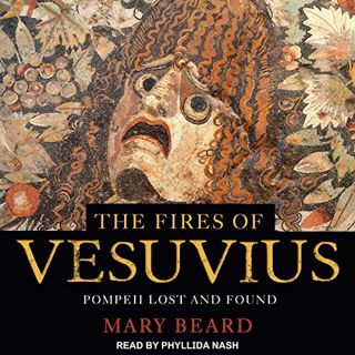 [GET] [EBOOK EPUB KINDLE PDF] The Fires of Vesuvius: Pompeii Lost and Found by  Mary Beard,Phyllida